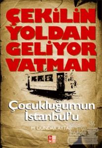 Çekilin Yoldan Geliyor Vatman Çocukluğumun İstanbul'u