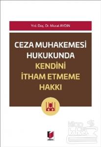 Ceza Muhakemesi Hukukunda Kendini İtham Etme Hakkı