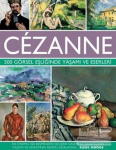Cezanne - 500 Görsel Eşliğinde Yaşamı ve Eserleri (Ciltli)