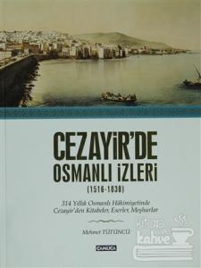 Cezayir'de Osmanlı İzleri (1616-1830) (Ciltli)