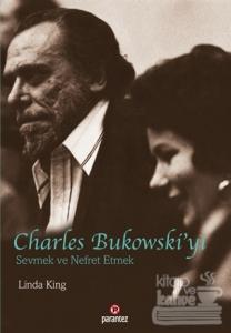 Charles Bukowski'yi Sevmek ve Nefret Etmek