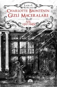 Charlotte Bronte'nin Gizli Maceraları: Akıl Hastanesi (Ciltli)