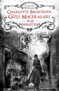 Charlotte Bronte'nin Gizli Maceraları: Manastır (Ciltli)