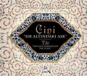 Çini - Sır Altındaki Aşk / Tile - The Love Underneath The Glaze (Ciltli)