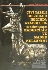 Çivi Yazılı Belgeler Işığında Anadolu'da (İ.Ö.2. Bin Yılında) Madencilik ve Maden Kullanımı