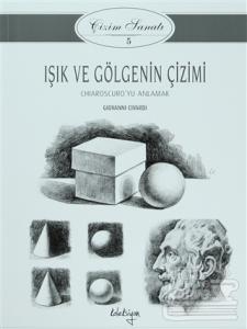Çizim Sanatı 5 - Işık ve Gölgenin Çizimi