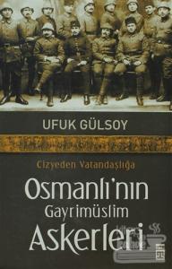 Cizyeden Vatandaşlığa Osmanlı'nın Gayrimüslim Askerleri