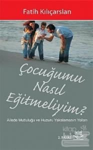 Çocuğumu Nasıl Eğitmeliyim?