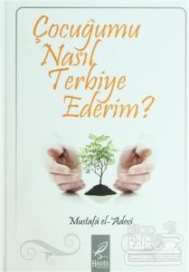 Çocuğumu Nasıl Terbiye Ederim? (Ciltli)