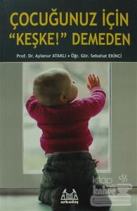 Çocuğunuz İçin "Keşke!" Demeden