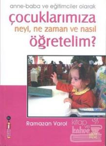 Çocuklarımıza Neyi, Ne Zaman ve Nasıl Öğretelim?