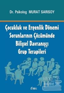 Çocukluk ve Ergenlik Dönemi Sorunlarının Çözümünde Bilişsel Davranışçı Grup Terapileri