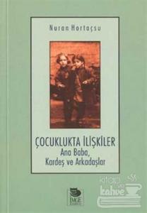 Çocuklukta İlişkiler Ana Baba, Kardeş ve Arkadaşlar