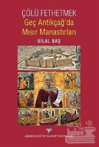 Çölü Fethetmek - Geç Antikçağ'da Mısır Manastırları