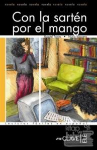 Con la Sarten por el Mango (LFEE Nivel-3) İspanyolca Okuma Kitabı
