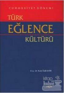 Cumhuriyet Dönemi Türk Eğlence Kültürü