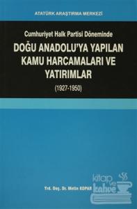 Cumhuriyet Halk Partisi Döneminde Doğu Anadolu'ya Yapılan Kamu Harcamaları ve Yatırımlar (1927-1950)