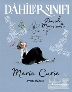Dahiler Sınıfı: Marie Curie - Atom Kadın
