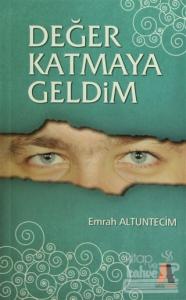 Değer Katmaya Geldim