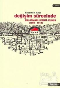 Değişim Sürecinde Bir Osmanlı Kenti: Kudüs (1890-1914)