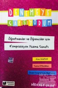 Denemeye Çalışıyorum Öğretmenler ve Öğrenciler için Kompozisyon Yazma Sanatı
