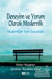 Deneyim ve Yorum Olarak Modernlik - Modernliğin   Yeni Sosyolojisi