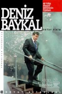 Deniz Baykal 40 Yıllık Siyasal Serüvenin Öyküsü