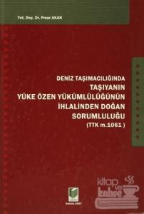Deniz Taşımacılığında Taşıyanın Yüke Özen Yükümlülüğünün İhlalinden Doğan Sorumluluğu (Ciltli)