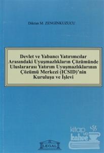 Devlet ve Yabancı Yatırımcılar Arasındaki Uyuşmazlıkların Çözümünde Uluslararası Yatırım Uyuşmazlıklarının Çözümü Merkezi (ICSID)'nin Kuruluşu ve İşleyişi