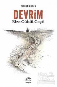 Devrim Bize Güldü Geçti