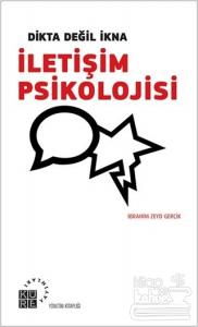 Dikta Değil İkna : İletişim Psikolojisi