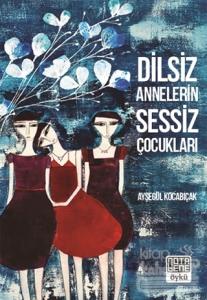 Dilsiz Annelerin Sessiz Çocukları