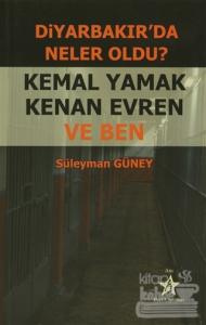 Diyarbakır'da Neler Oldu? Kemal Yamak Kenan Evren ve Ben