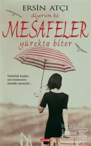 Diyorum ki : Mesafeler Yürekte Biter