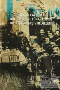 Dobrucalı Cavit Bey'in Hatıraları ve Türk - Romen Diplomatik Arşiv Belgeleri
