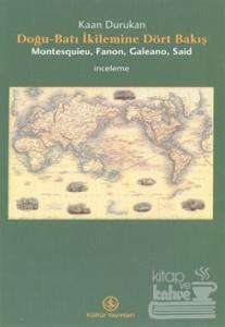 Doğu-Batı İkilemine Dört Bakış Montesquieu, Fanon, Galeano, Said