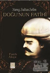 Doğu'nun Fatihi - Yavuz Sultan Selim