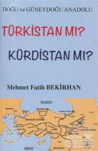 Doğu ve Güneydoğu Anadolu Türkistan mı? Kürdistan mı?