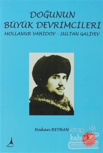 Doğunun Büyük Devrimcileri - Mollanur Vahidov-Sultan Galiyev