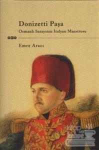 Donizetti Paşa Osmanlı Sarayının İtalyan Maestrosu