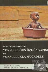 Dünya'da ve Türkiye'de Yoksulluğun Özgün Yapısı ve Yoksullukla Mücadele