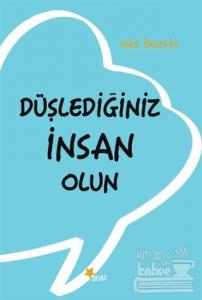 Düşlediğiniz İnsan Olun