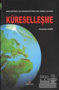 Düzleştirici ve Özgürleştirici Bir Süreç Olarak Küreselleşme