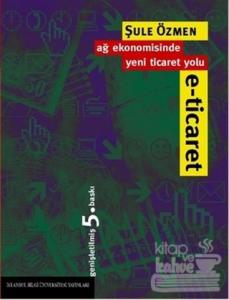 E-Ticaret Ağ Ekonomisinde Yeni Ticaret Yolu