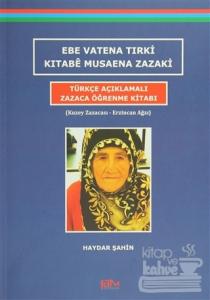 Ebe Vatena Tırki Kıtabe Musaena Zazaki - Türkçe Açıklamalı Zazaca Öğrenme Kitabı