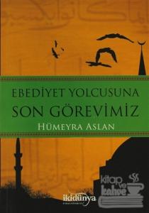 Ebediyet Yolcusuna Son Görevimiz