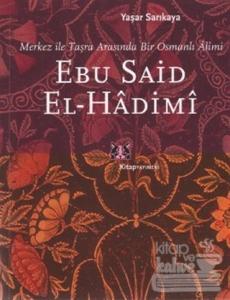 Ebu Said El-Hadimi Merkez ile Taşra Arasında Bir Osmanlı Alimi