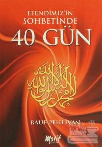Efendimiz'in Sohbetinde 40 Gün