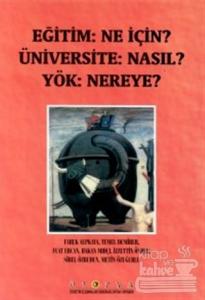 Eğitim: Ne İçin? Üniversite: Nasıl? Yök: Nereye?