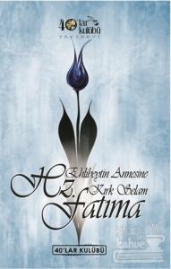 Ehlibeytin Annesine Kırk Selam Hz. Fatıma
